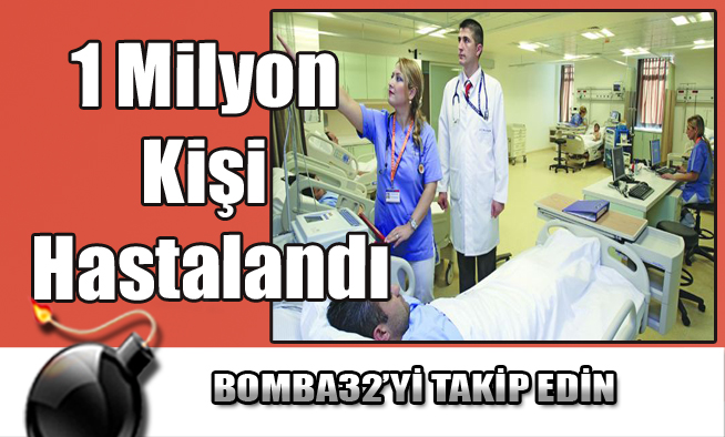 1 Milyon Kişi Hastalandı